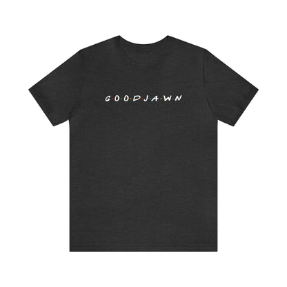 The One About Good Jawn Tee